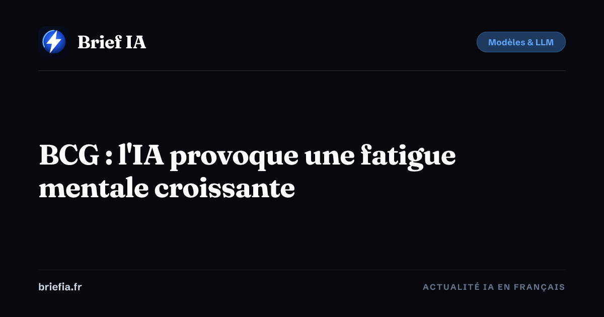 Brief IA : BCG : l'IA provoque une fatigue mentale croissante