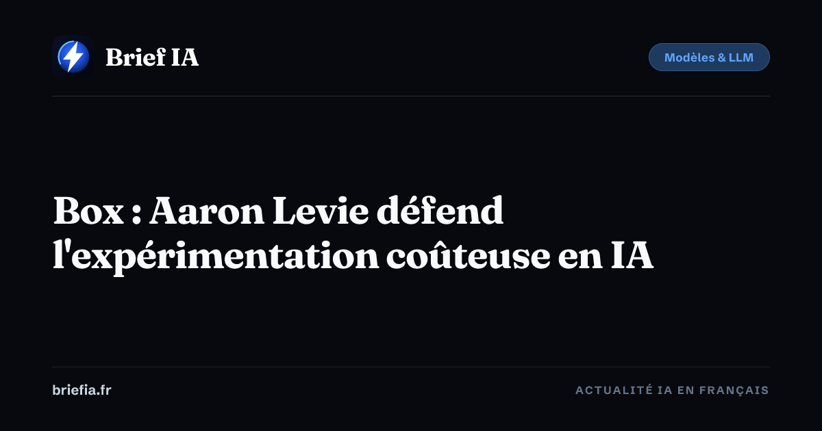 Brief IA : Box : Aaron Levie défend l'expérimentation coûteuse en IA
