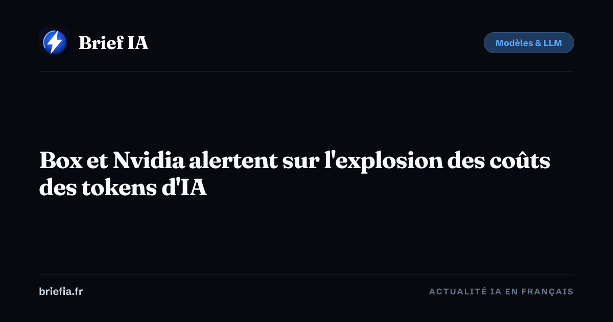Brief IA : Box et Nvidia alertent sur l'explosion des coûts des tokens d'IA