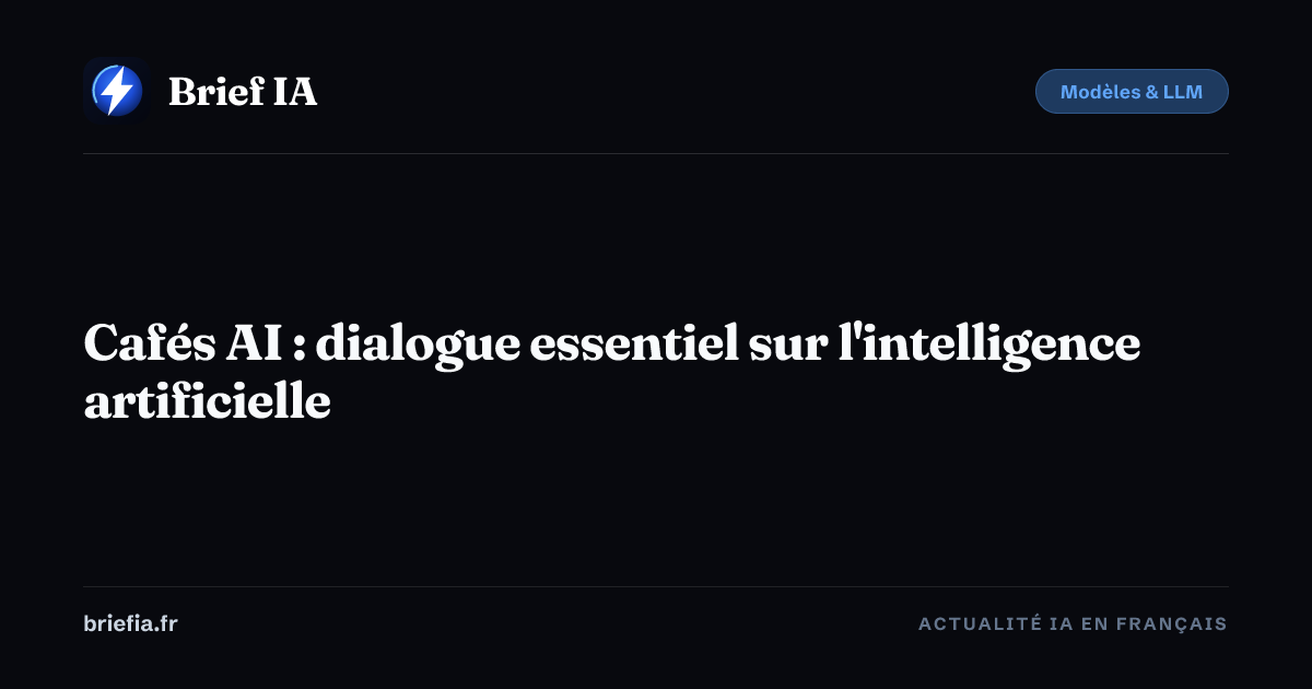 Brief IA : Cafés AI : dialogue essentiel sur l'intelligence artificielle