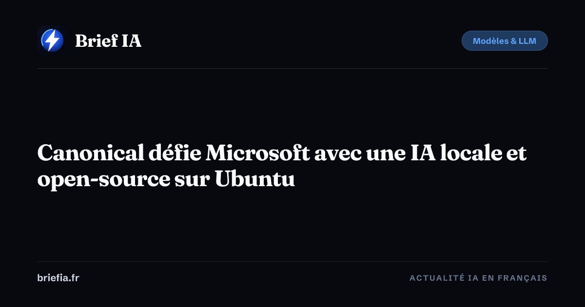 Brief IA : Canonical défie Microsoft avec une IA locale et open-source sur Ubuntu