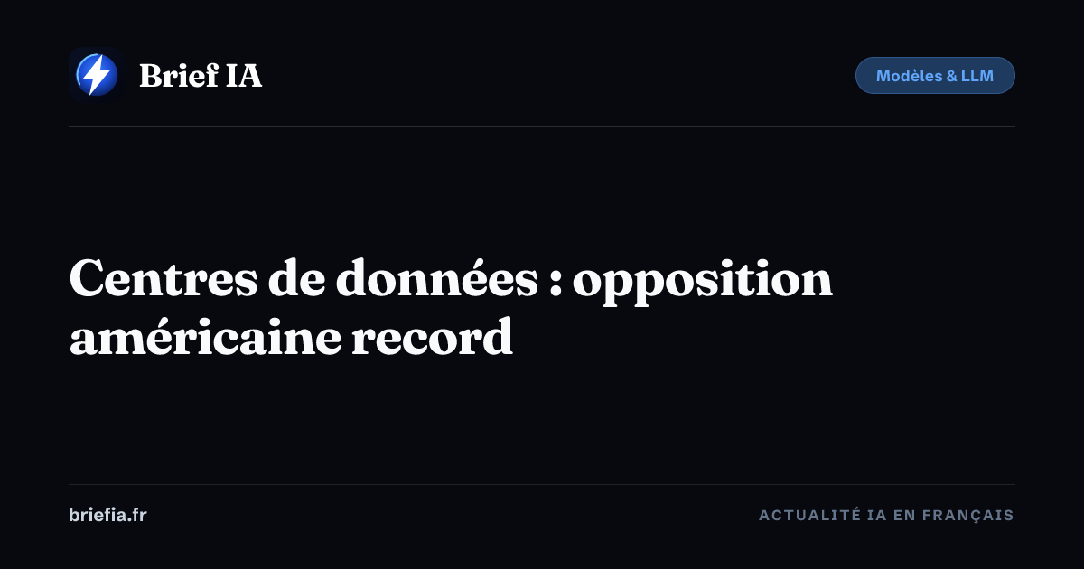 Brief IA : Centres de données : opposition américaine record