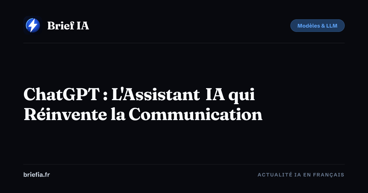 Brief IA : ChatGPT : L'Assistant IA qui Réinvente la Communication
