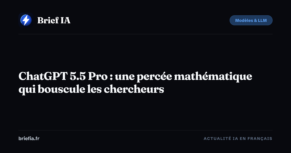 Brief IA : ChatGPT 5.5 Pro : une percée mathématique qui bouscule les chercheurs