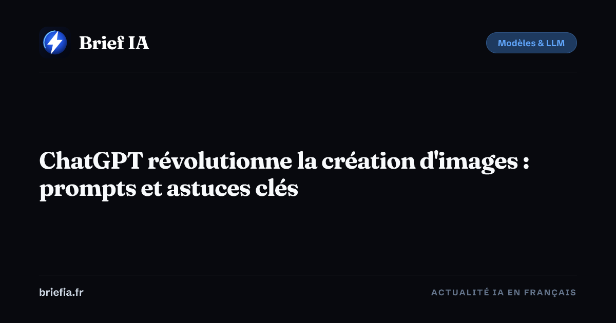 Brief IA : ChatGPT révolutionne la création d'images : prompts et astuces clés