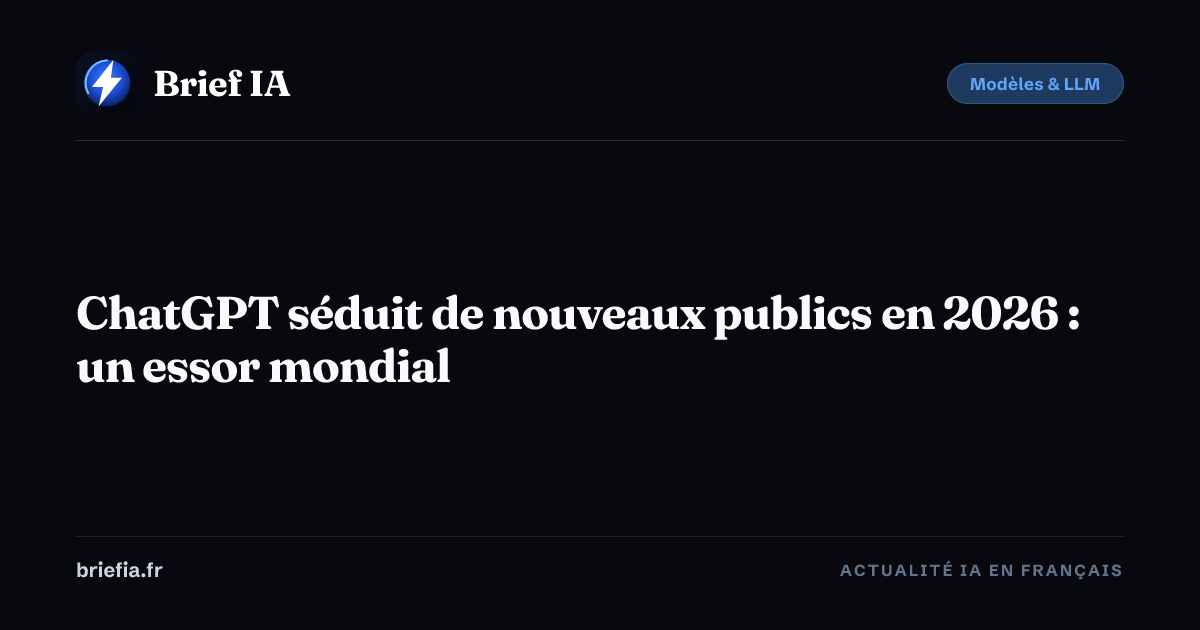 Brief IA : ChatGPT séduit de nouveaux publics en 2026 : un essor mondial