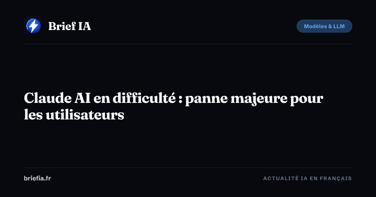 Brief IA : Claude AI en difficulté : panne majeure pour les utilisateurs