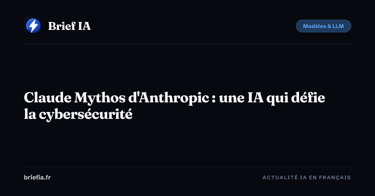 Brief IA : Claude Mythos d'Anthropic : une IA qui défie la cybersécurité