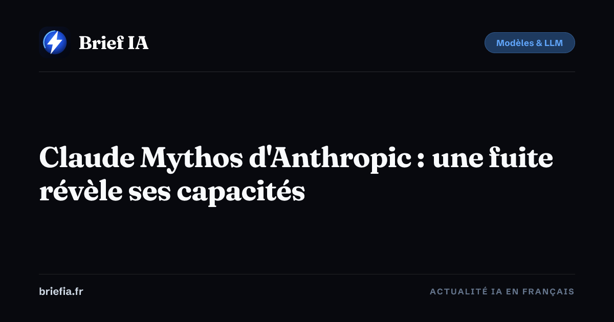 Brief IA : Claude Mythos d'Anthropic : une fuite révèle ses capacités