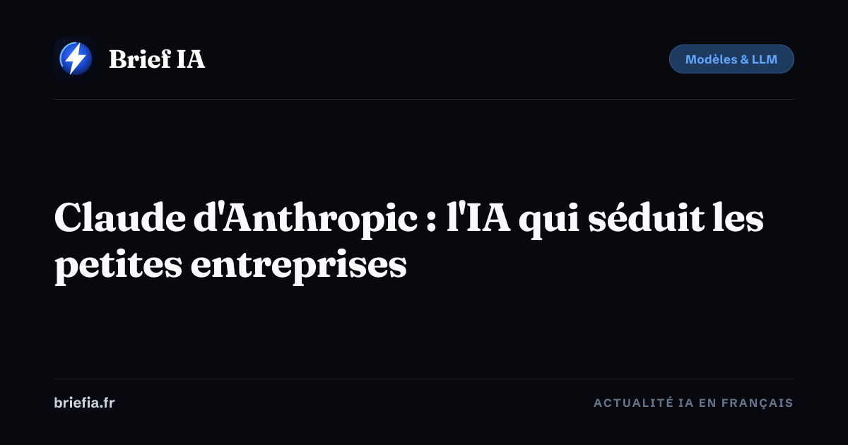 Brief IA : Claude d'Anthropic : l'IA qui séduit les petites entreprises