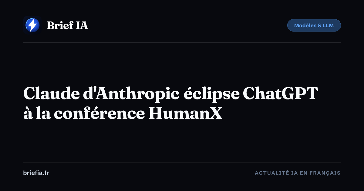 Brief IA : Claude d'Anthropic éclipse ChatGPT à la conférence HumanX