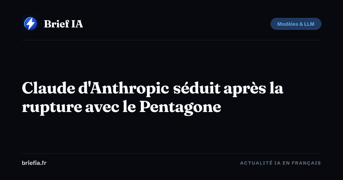 Brief IA : Claude d'Anthropic séduit après la rupture avec le Pentagone