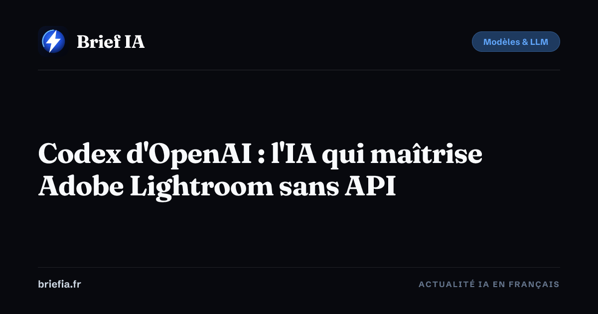 Brief IA : Codex d'OpenAI : l'IA qui maîtrise Adobe Lightroom sans API