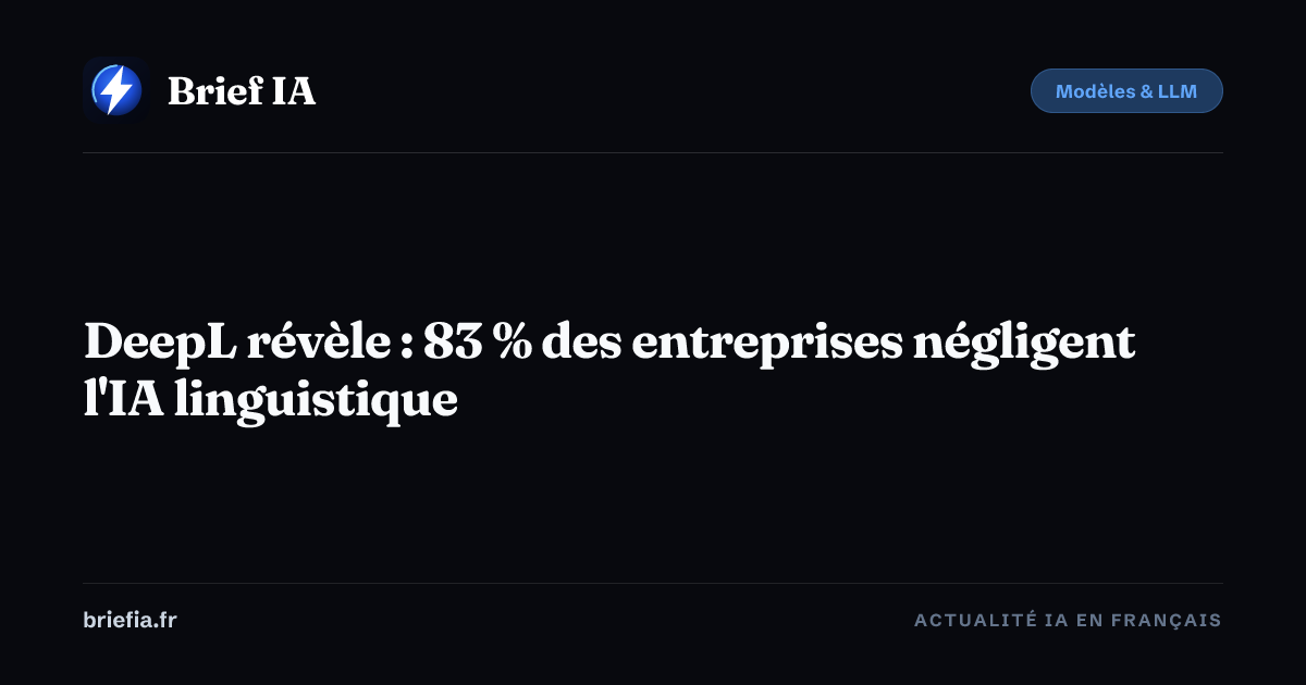 Brief IA : DeepL révèle : 83 % des entreprises négligent l'IA linguistique