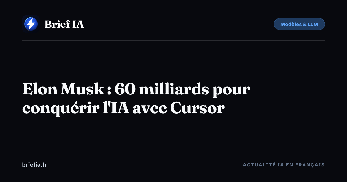Brief IA : Elon Musk : 60 milliards pour conquérir l'IA avec Cursor