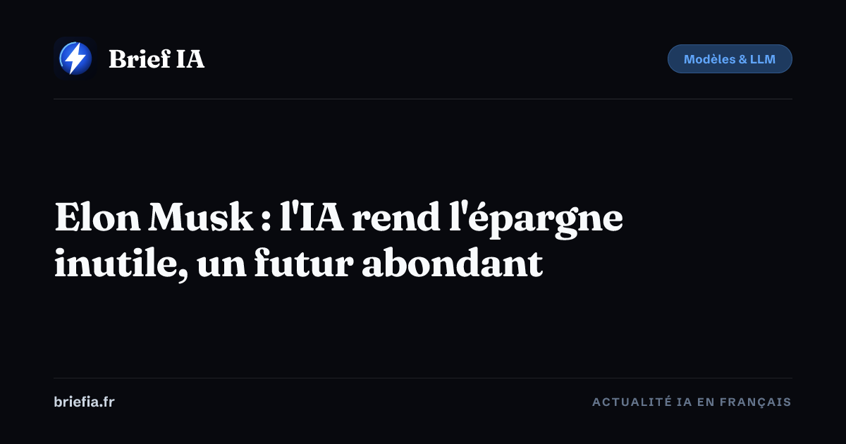 Brief IA : Elon Musk : l'IA rend l'épargne inutile, un futur abondant
