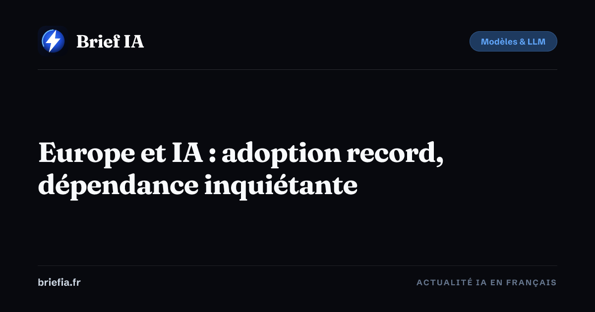 Brief IA : Europe et IA : adoption record, dépendance inquiétante
