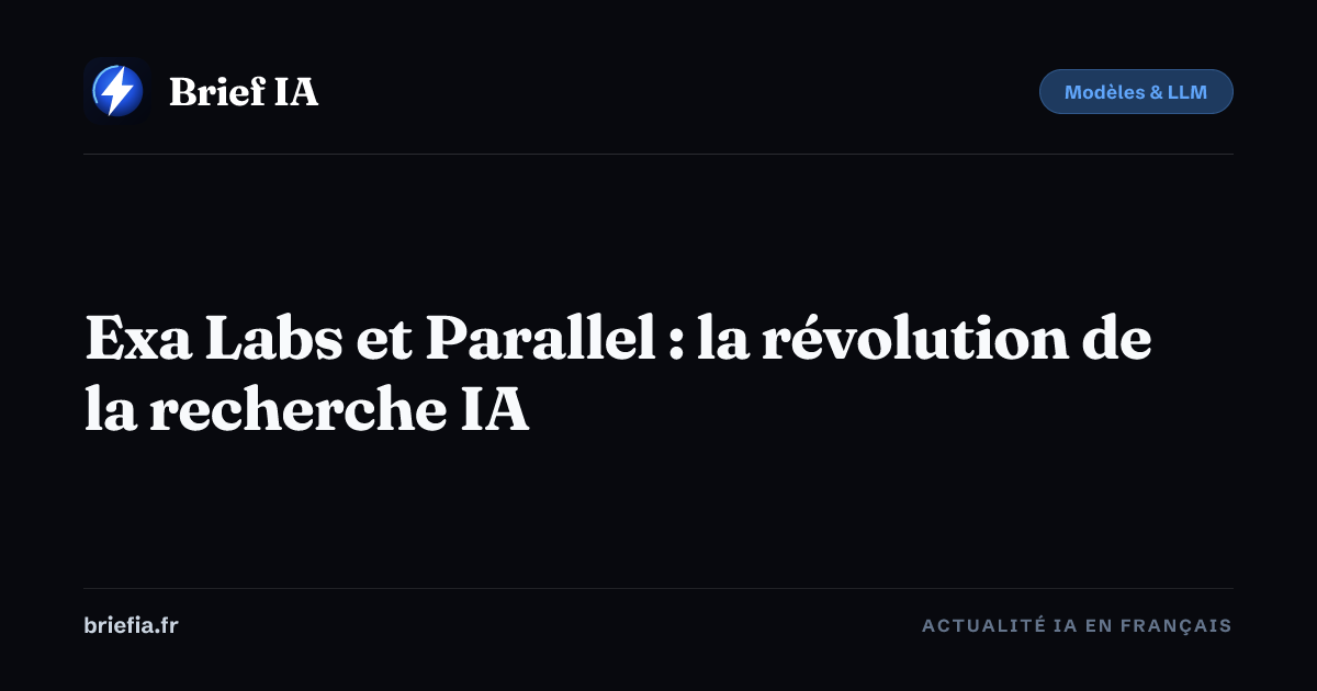 Brief IA : Exa Labs et Parallel : la révolution de la recherche IA