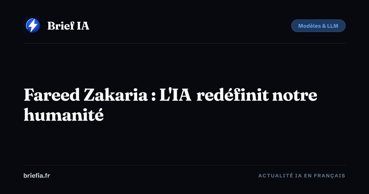 Brief IA : Fareed Zakaria : L'IA redéfinit notre humanité
