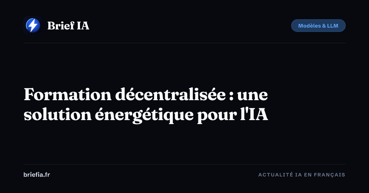 Brief IA : Formation décentralisée : une solution énergétique pour l'IA