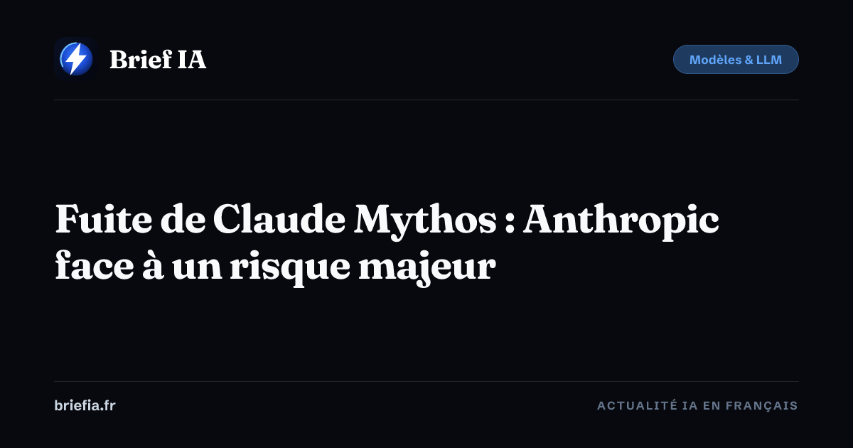 Brief IA : Fuite de Claude Mythos : Anthropic face à un risque majeur