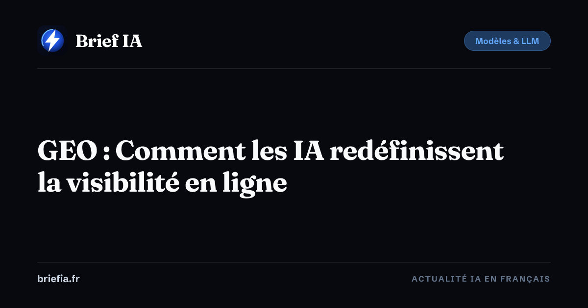 Brief IA : GEO : Comment les IA redéfinissent la visibilité en ligne