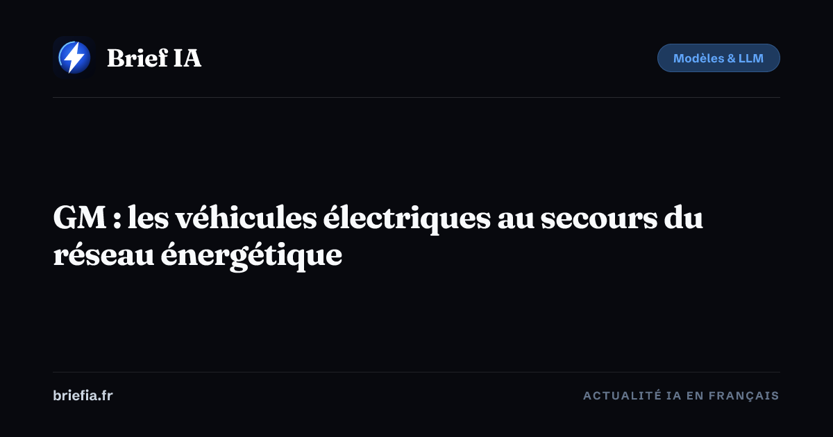 Brief IA : GM : les véhicules électriques au secours du réseau énergétique