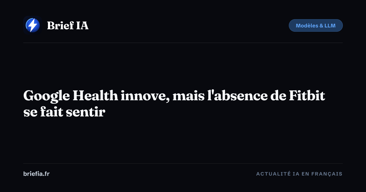 Brief IA : Google Health innove, mais l'absence de Fitbit se fait sentir
