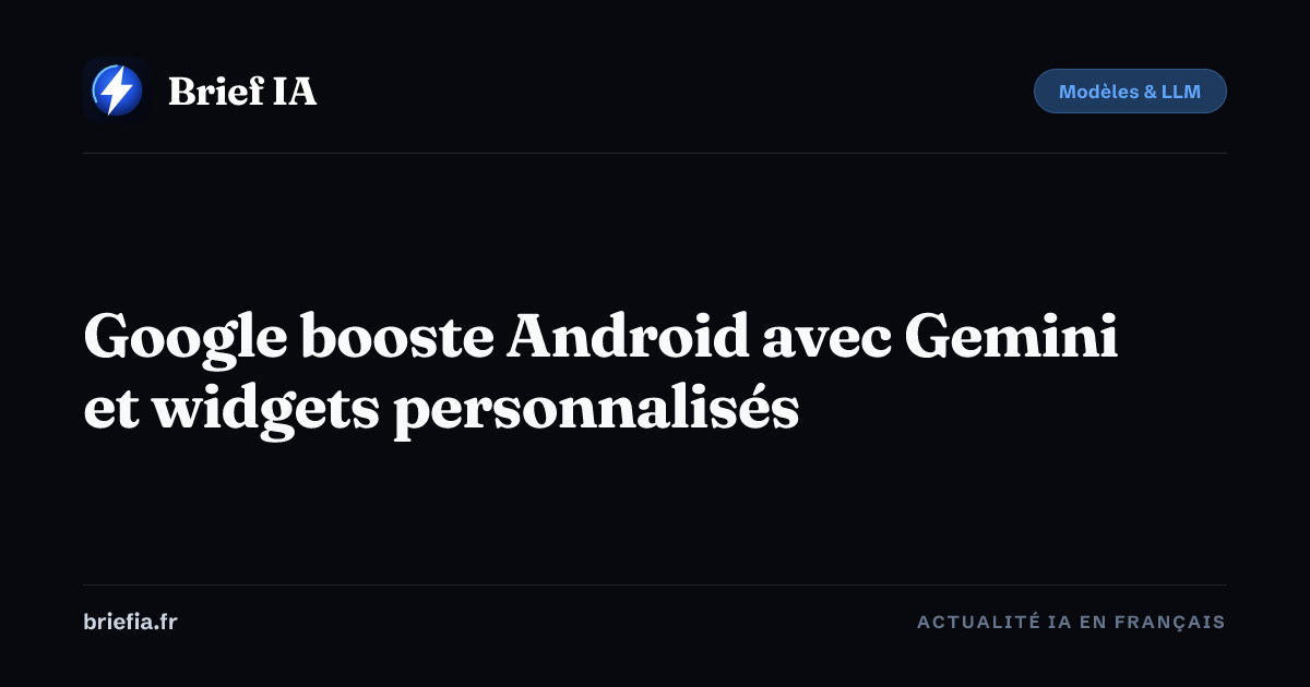 Brief IA : Google booste Android avec Gemini et widgets personnalisés