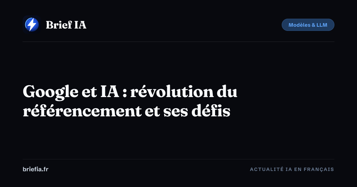 Brief IA : Google et IA : révolution du référencement et ses défis