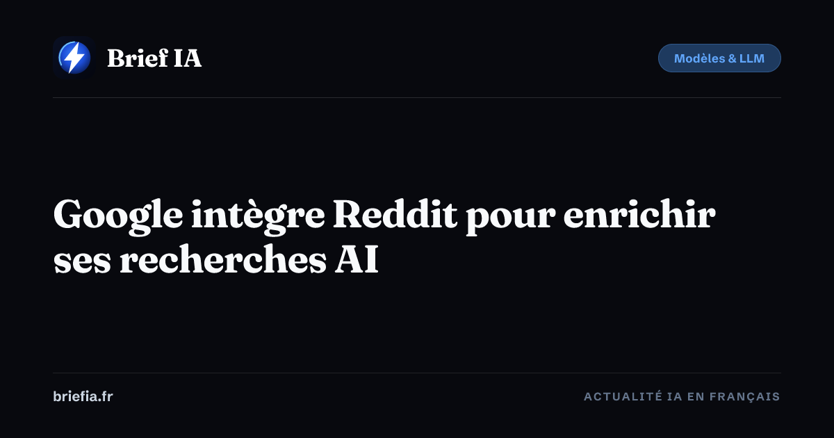 Brief IA : Google intègre Reddit pour enrichir ses recherches AI