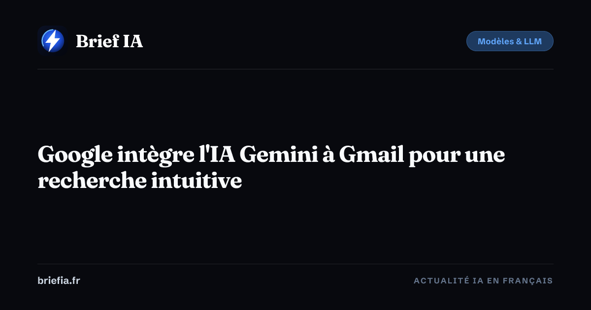 Brief IA : Google intègre l'IA Gemini à Gmail pour une recherche intuitive