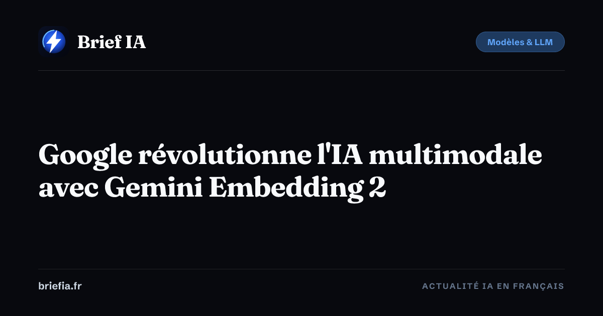 Brief IA : Google révolutionne l'IA multimodale avec Gemini Embedding 2