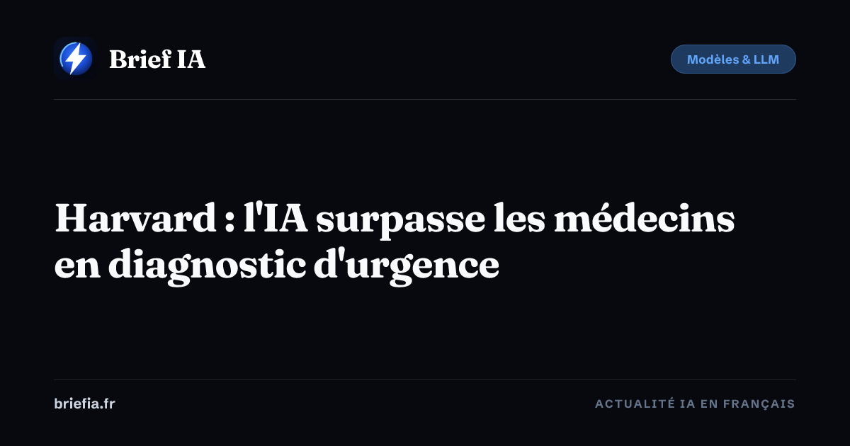 Brief IA : Harvard : l'IA surpasse les médecins en diagnostic d'urgence