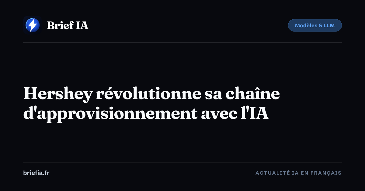 Brief IA : Hershey révolutionne sa chaîne d'approvisionnement avec l'IA