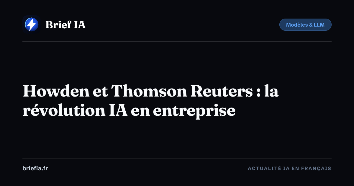 Brief IA : Howden et Thomson Reuters : la révolution IA en entreprise