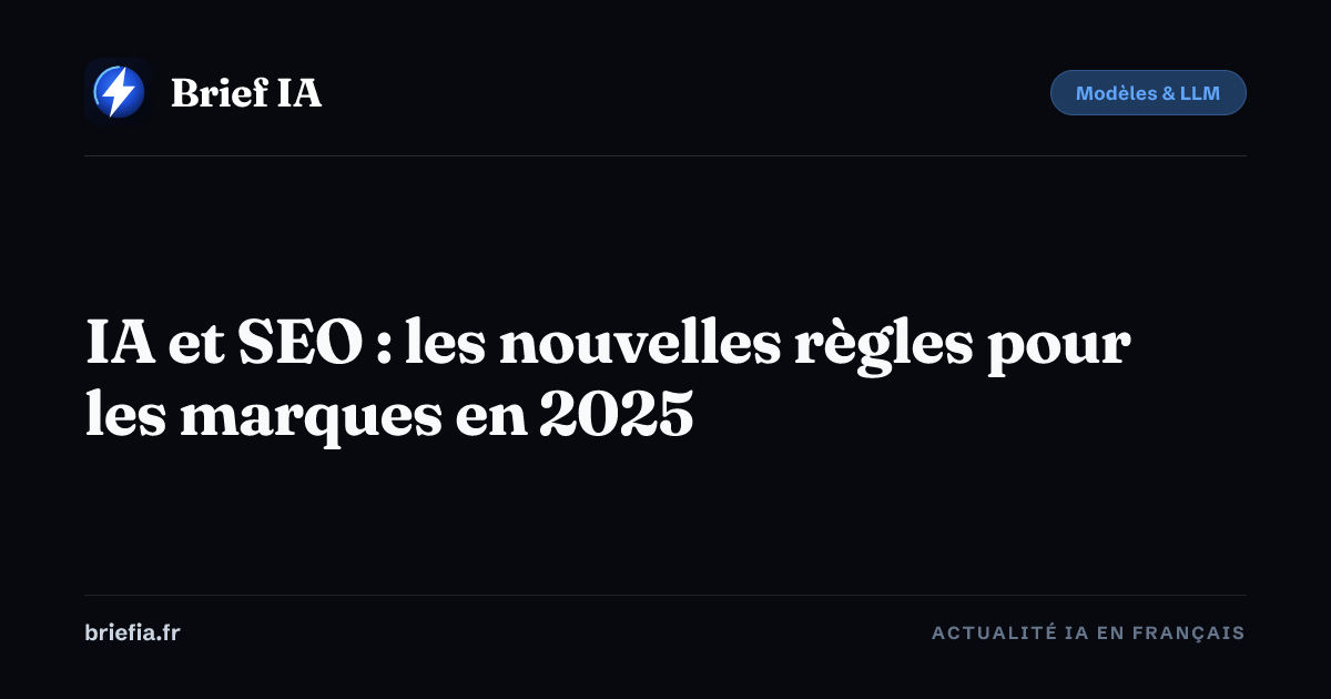 Brief IA : IA et SEO : les nouvelles règles pour les marques