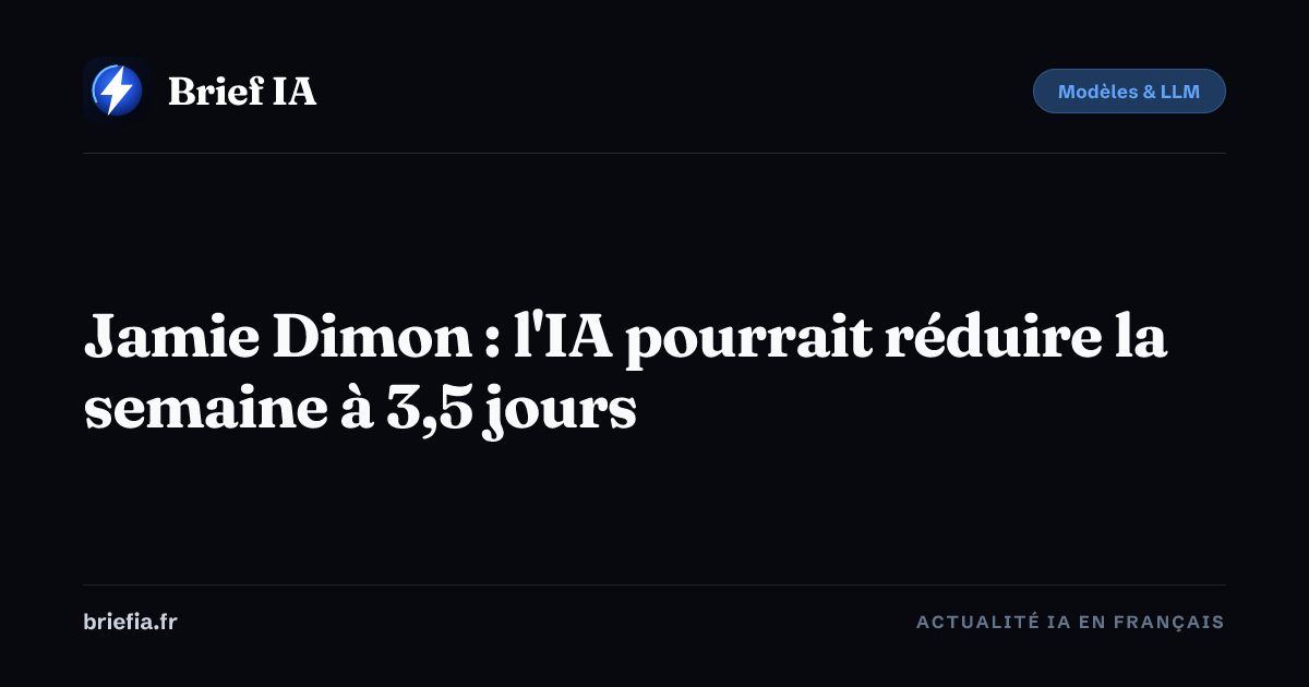 Brief IA : Jamie Dimon : l'IA pourrait réduire la semaine à 3,5 jours