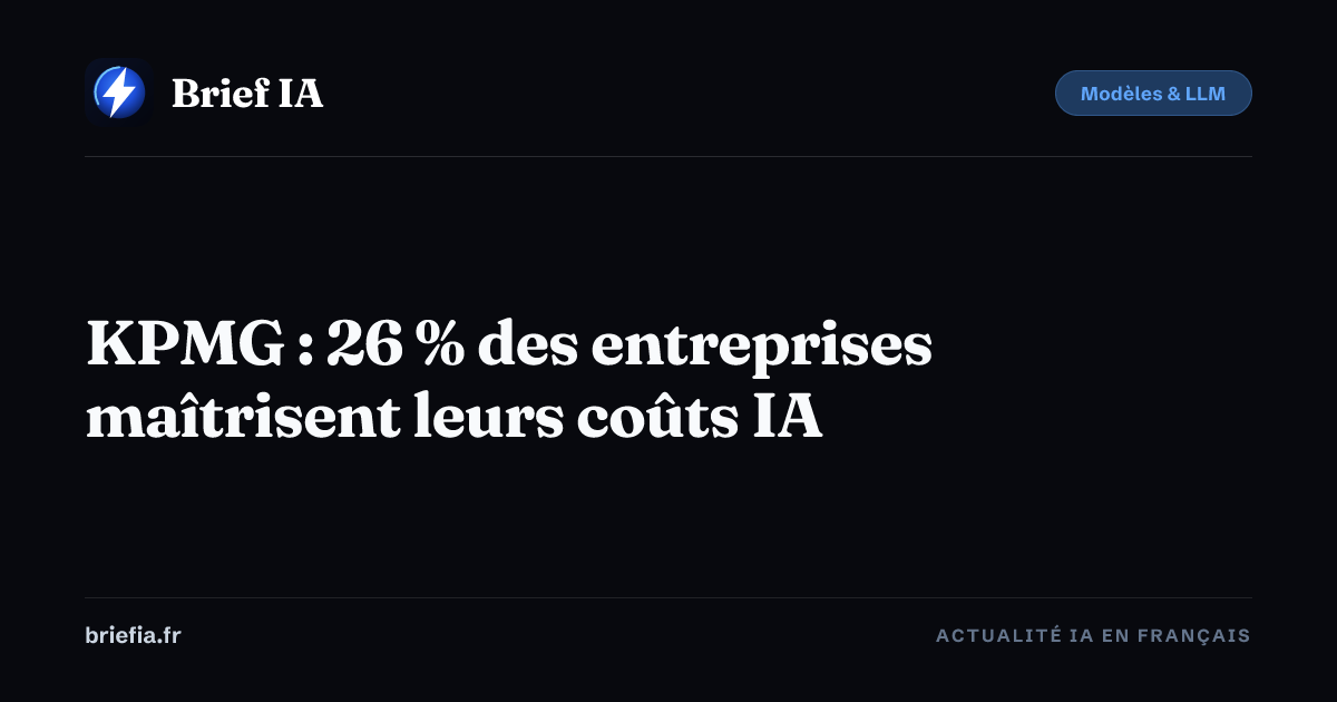 Brief IA : KPMG : 26 % des entreprises maîtrisent leurs coûts IA