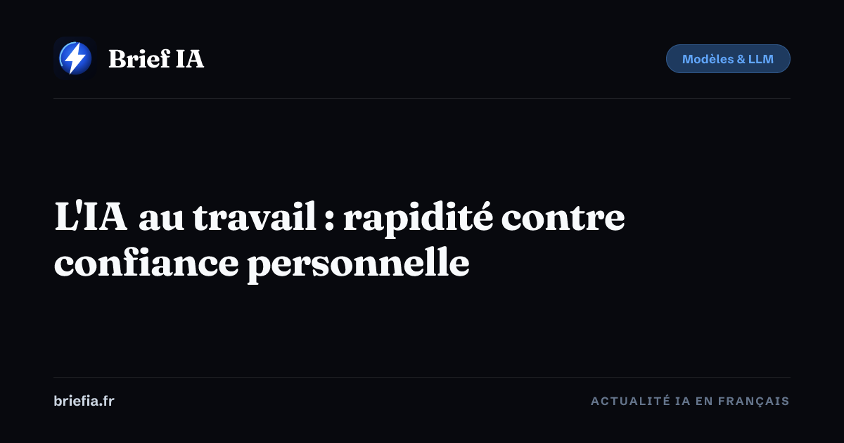 Brief IA : L'IA au travail : rapidité contre confiance personnelle