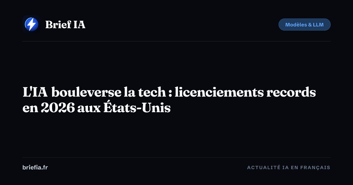 Brief IA : L'IA bouleverse la tech : licenciements records en 2026 aux États-Unis