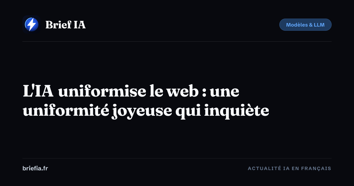Brief IA : L'IA uniformise le web : une uniformité joyeuse qui inquiète