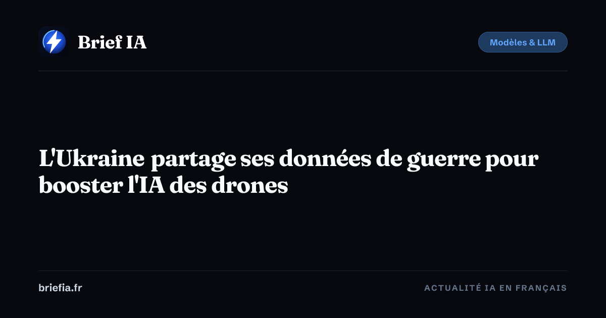 Brief IA : L'Ukraine partage ses données de guerre pour booster l'IA des drones