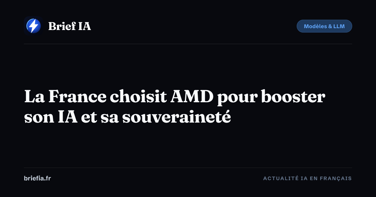 Brief IA : La France choisit AMD pour booster son IA et sa souveraineté