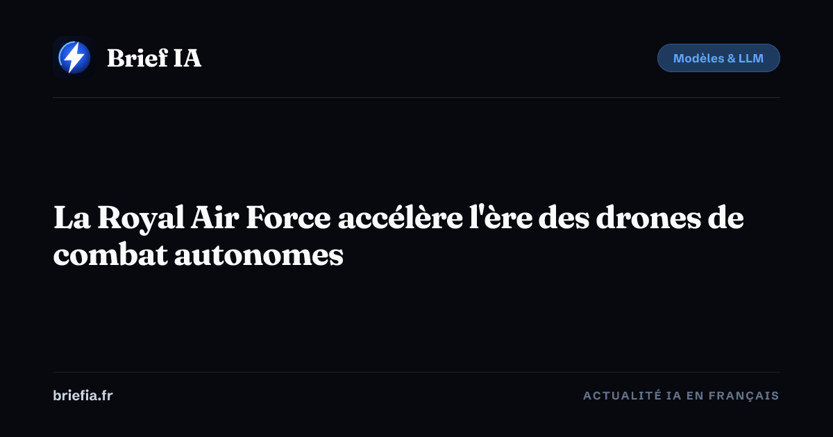 Brief IA : La Royal Air Force accélère l'ère des drones de combat autonomes