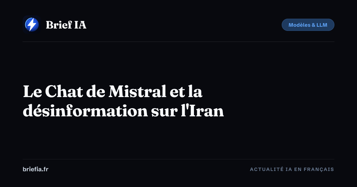 Brief IA : Le Chat de Mistral et la désinformation sur l'Iran
