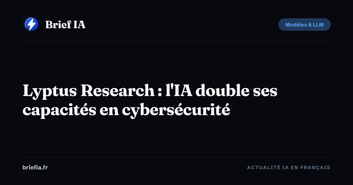Brief IA : Lyptus Research : l'IA double ses capacités en cybersécurité
