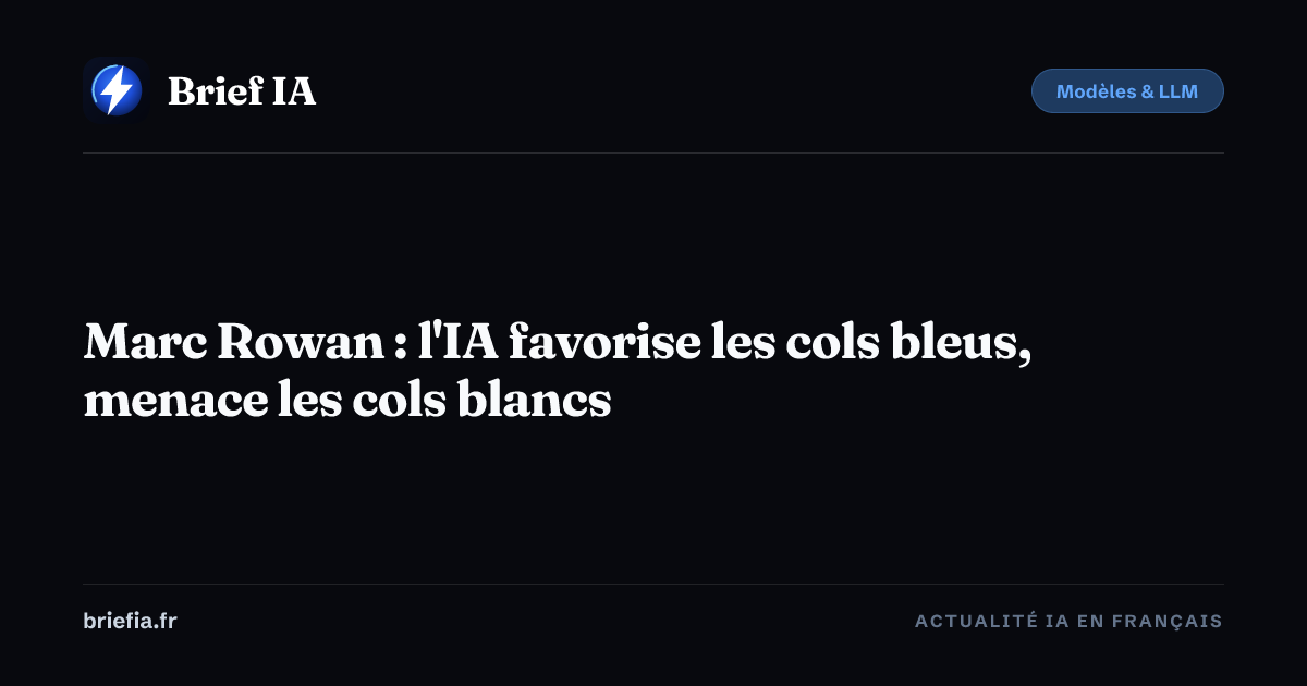 Brief IA : Marc Rowan : l'IA favorise les cols bleus, menace les cols blancs