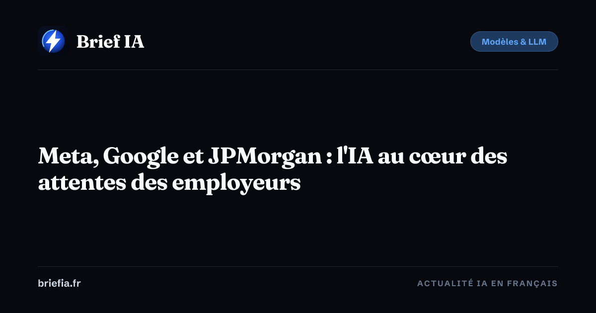 Brief IA : Meta, Google et JPMorgan : l'IA au cœur des attentes des employeurs