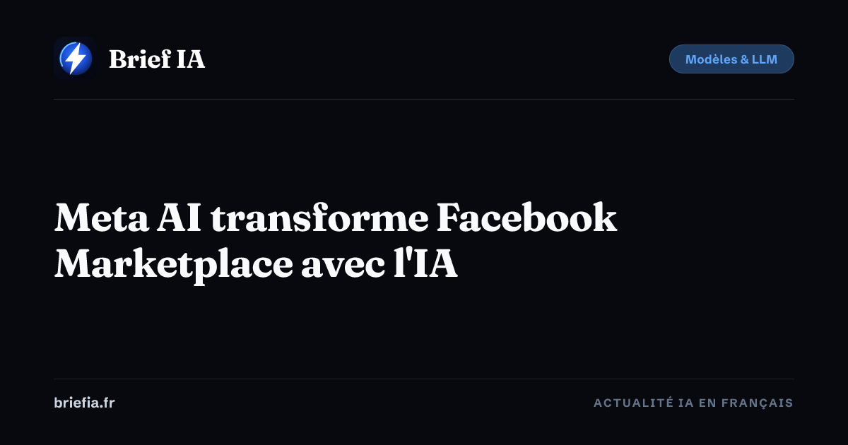 Brief IA : Meta AI transforme Facebook Marketplace avec l'IA